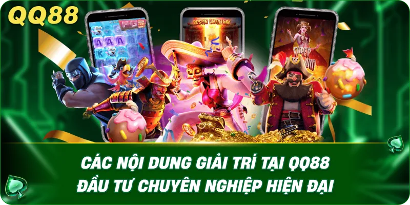 Các nội dung giải trí tại QQ88 đầu tư chuyên nghiệp hiện đại